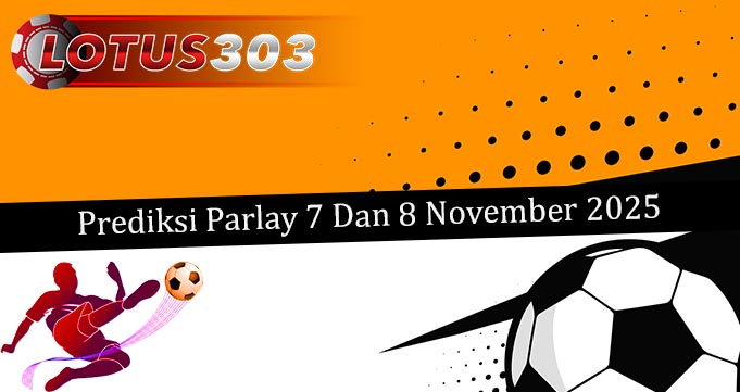 Prediksi Parlay Akurat 7 Dan 8 November 2025