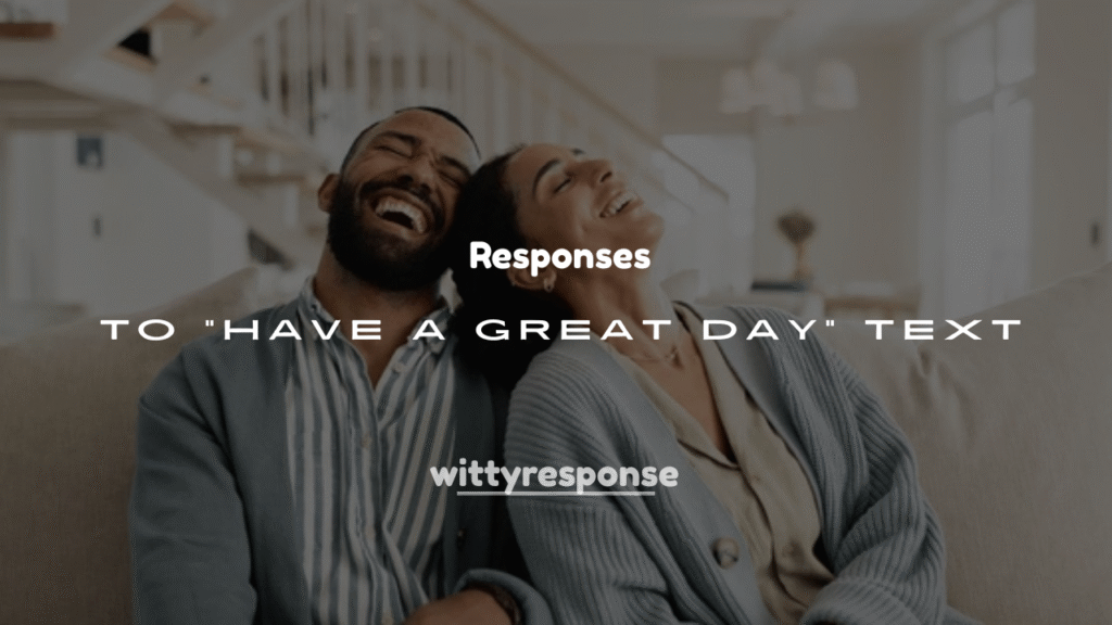 250+ Responses to “Have a Great Day” Text