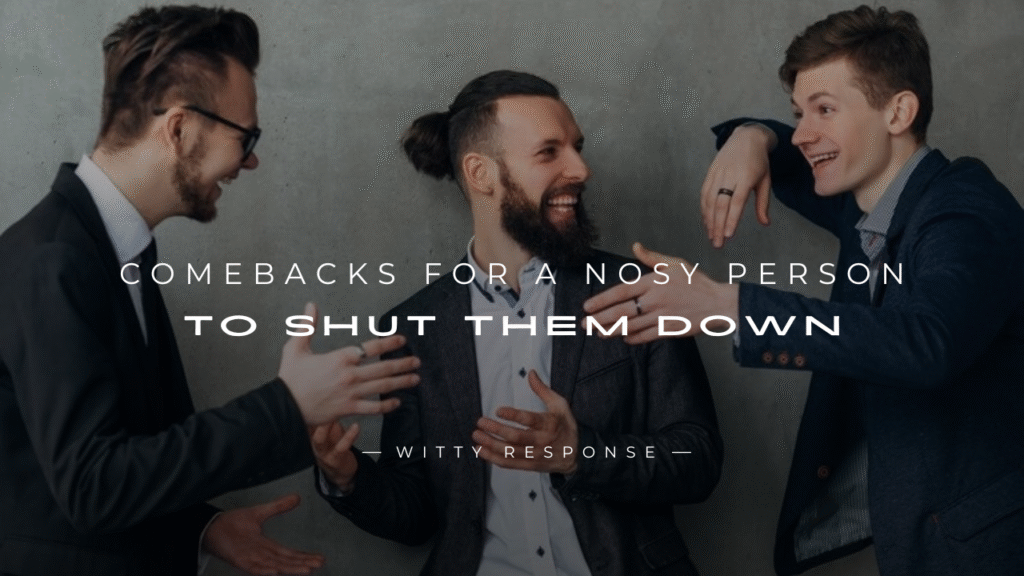 250+ Best Comebacks For A Nosy Person To Shut Them Down