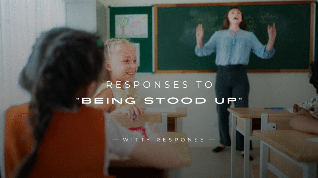 250+ Funny Responses to "Being Stood Up" That Hit Back