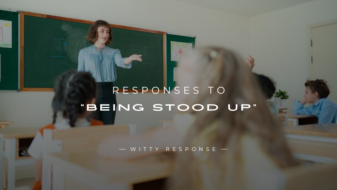 250+ Funny Responses to "Being Stood Up" That Hit Back