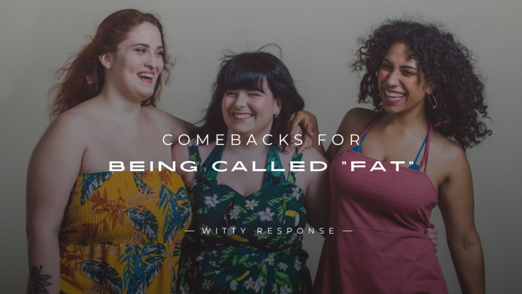 250+ Fun & Clever Comebacks For Being Called "Fat"