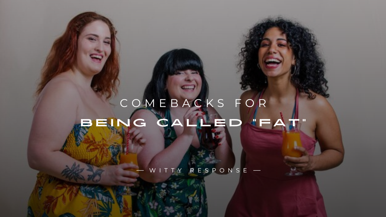 250+ Fun & Clever Comebacks For Being Called "Fat"