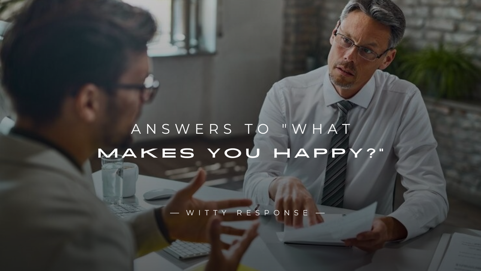 250+ Answers To "What Makes You Happy?" Interview Question