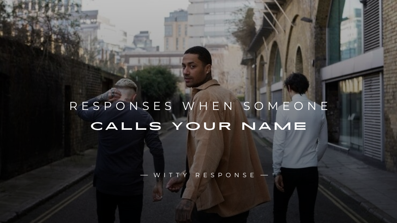 250+ Clever Responses When Someone Calls Your Name
