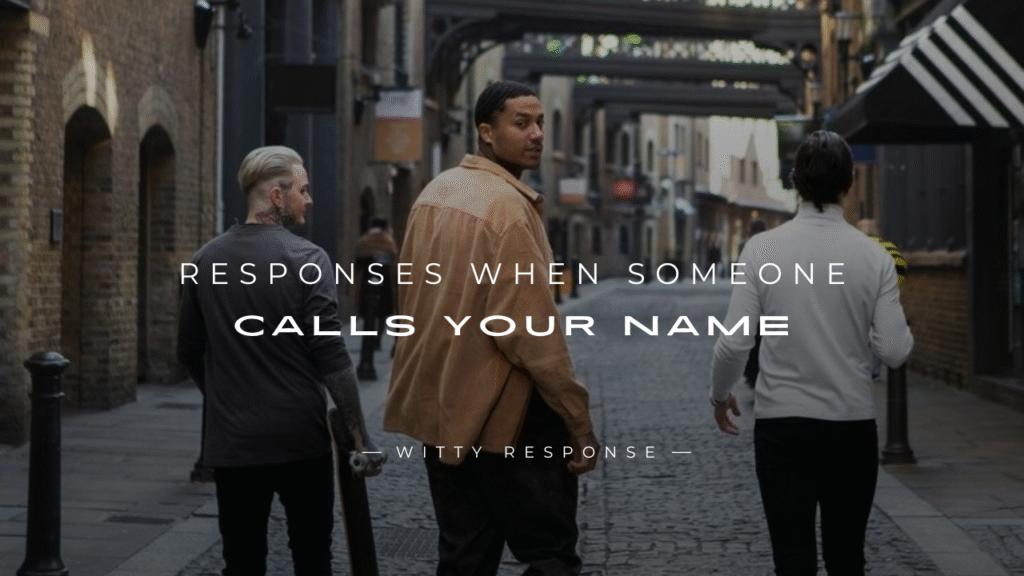 250+ Clever Responses When Someone Calls Your Name
