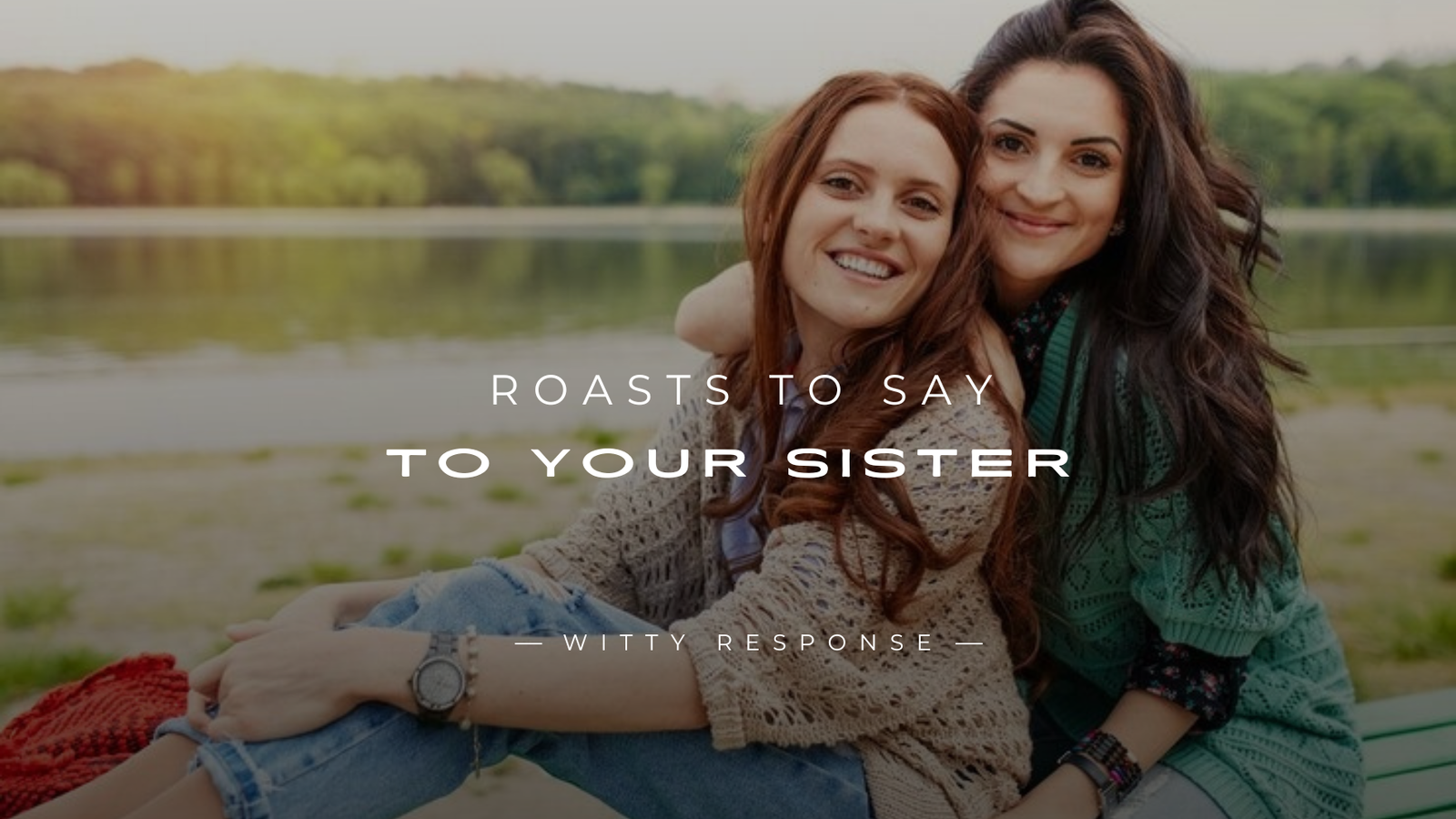 250+ Fun & Sarcastic Roasts To Say To Your Sister