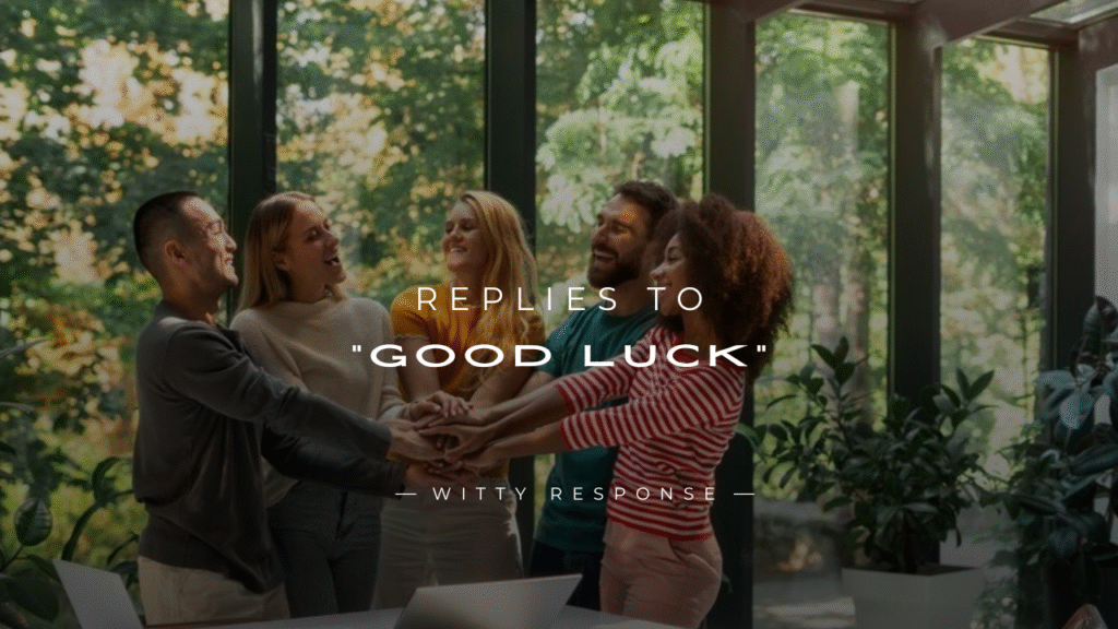 250+ Fun & Smart Replies to “Good Luck” Here's What