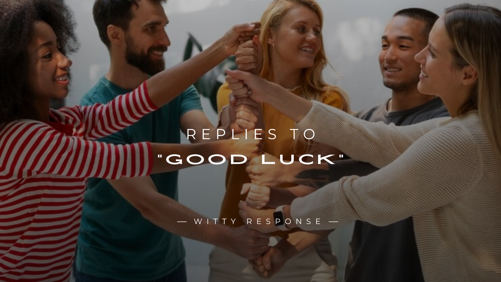 250+ Fun & Smart Replies to “Good Luck” Here's What