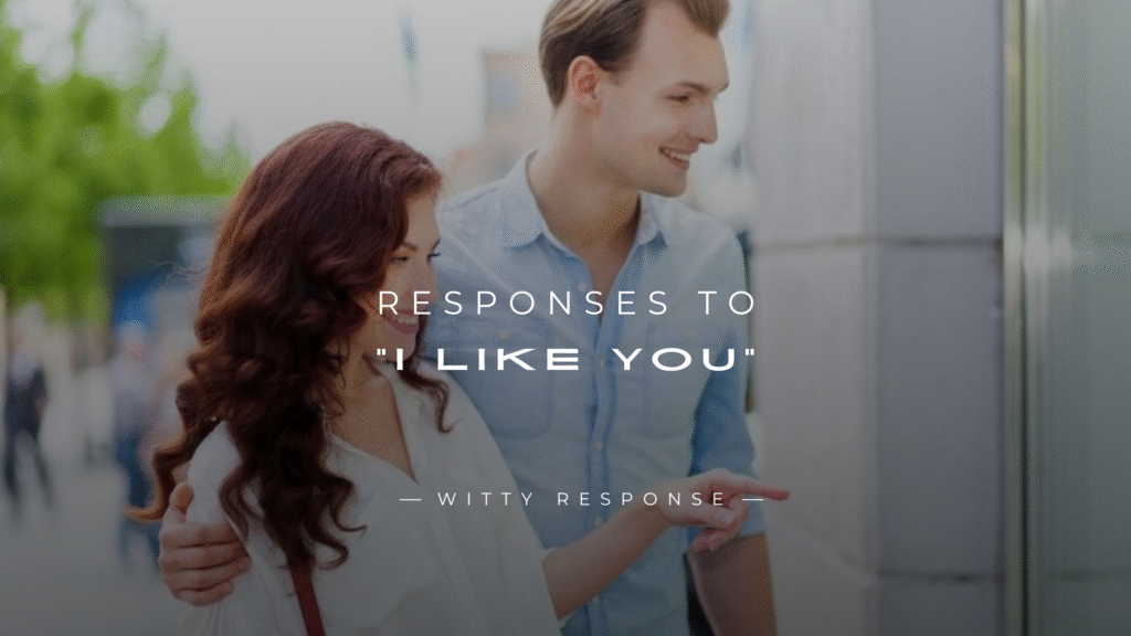 250+ Funny & Flirty Responses To "I Like You"
