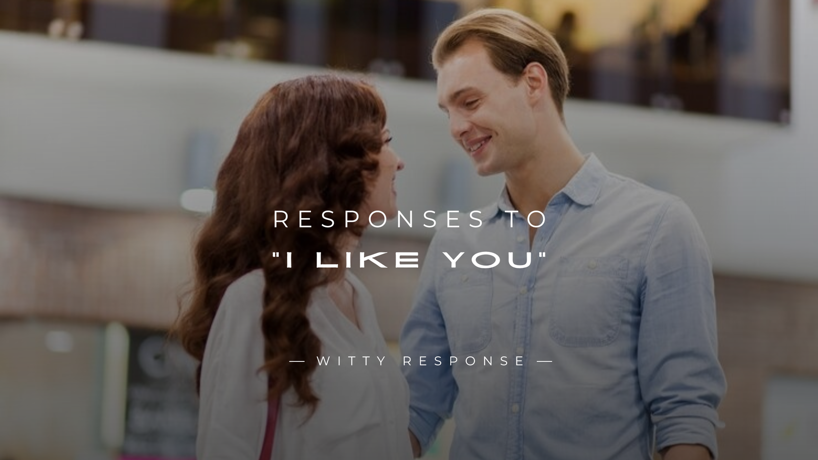 250+ Funny & Flirty Responses To "I Like You"