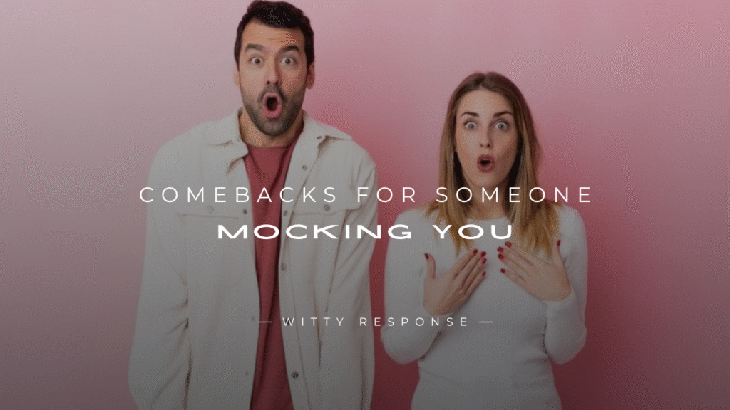 250+ Good Comebacks For Someone Mocking You