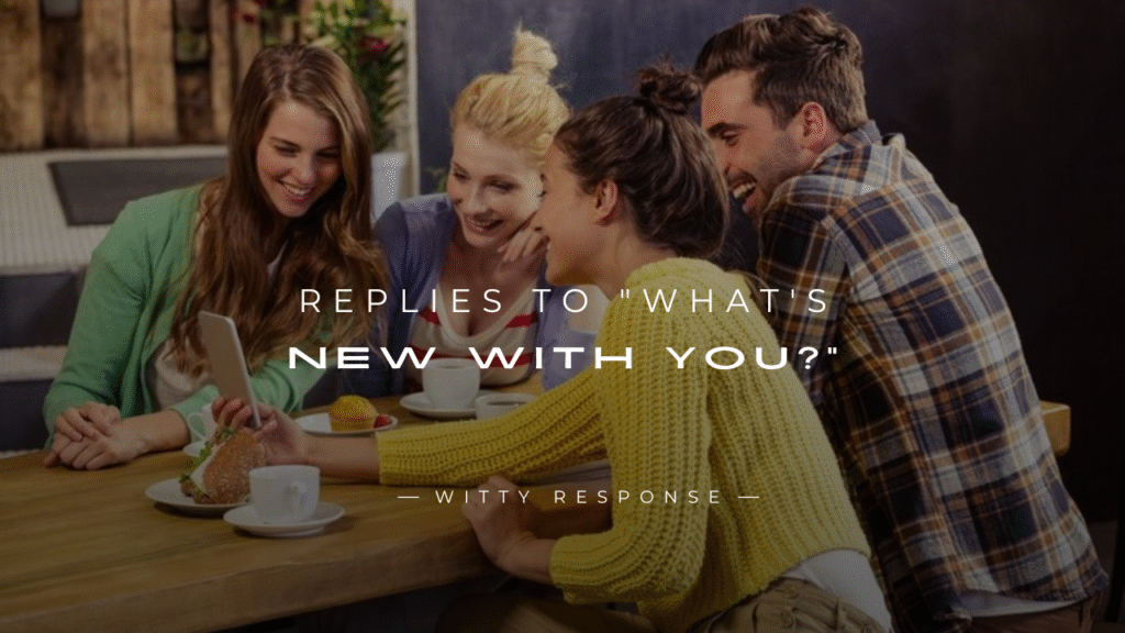 250+ Hilarious Replies To "What's New With You?"