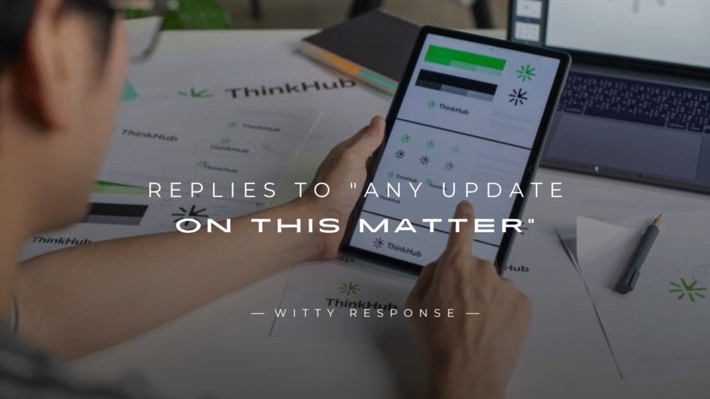 250+ Polished Replies to "Any Update On This Matter"