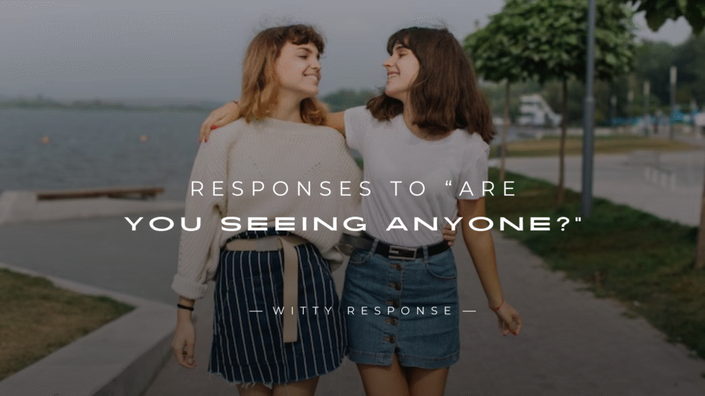 250+ Sassy Responses To “Are You Seeing Anyone?”