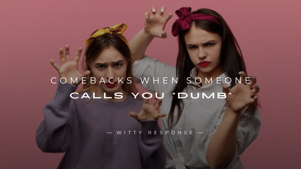 250+ Savage Comebacks When Someone Calls You "Dumb"