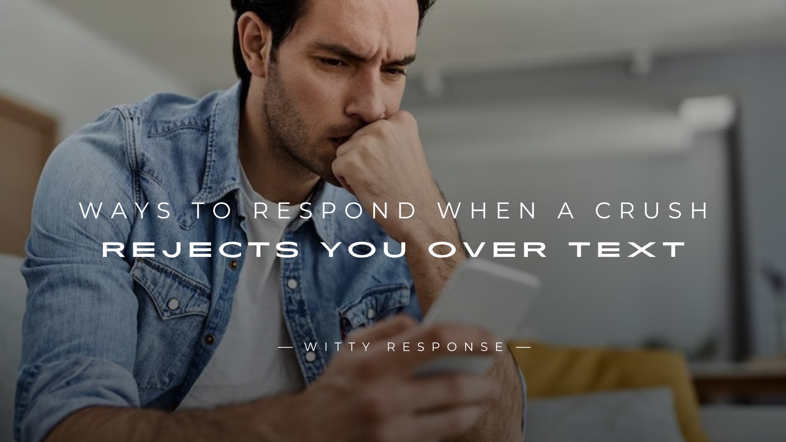 250+ Ways To Respond When A Crush Rejects You Over Text