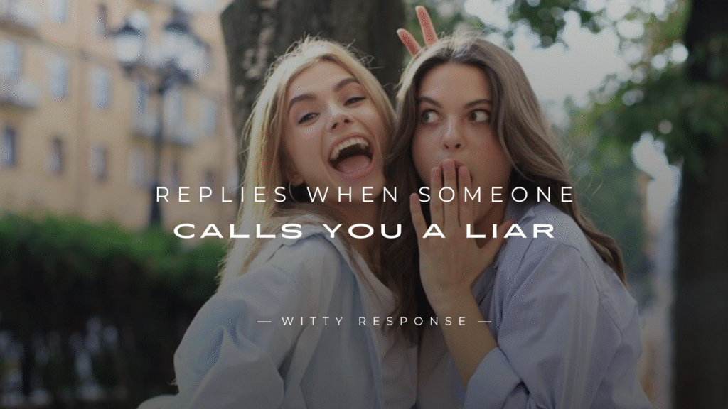 250+ Witty Replies When Someone Calls You a Liar