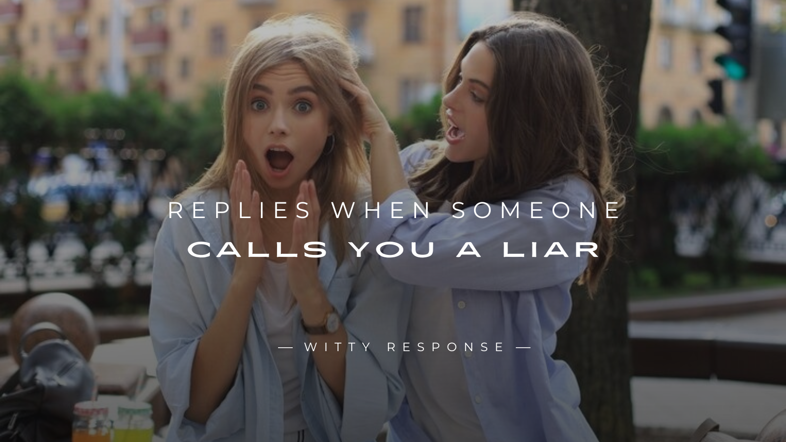 250+ Witty Replies When Someone Calls You a Liar