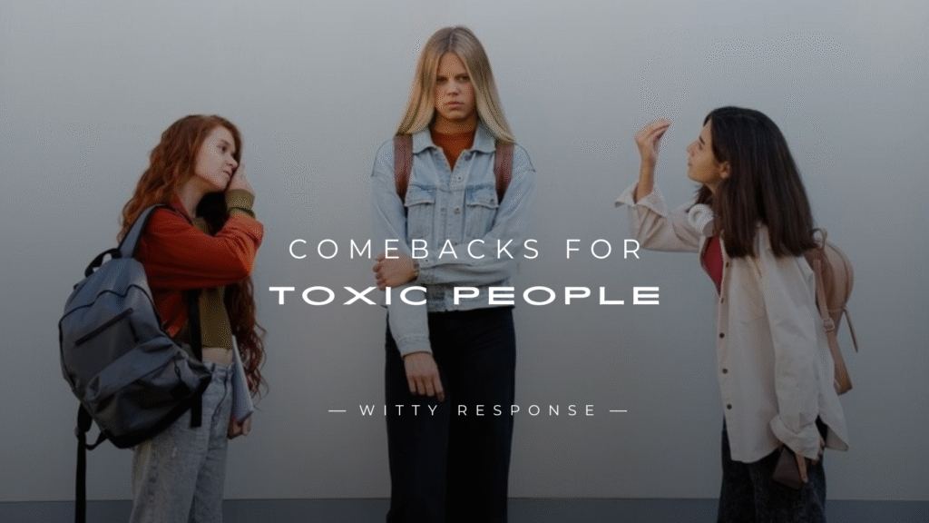 250+ Witty and Savage Comebacks for Toxic People