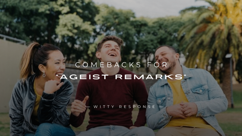 250+ Best Comebacks for “Ageist Remarks” Use Them