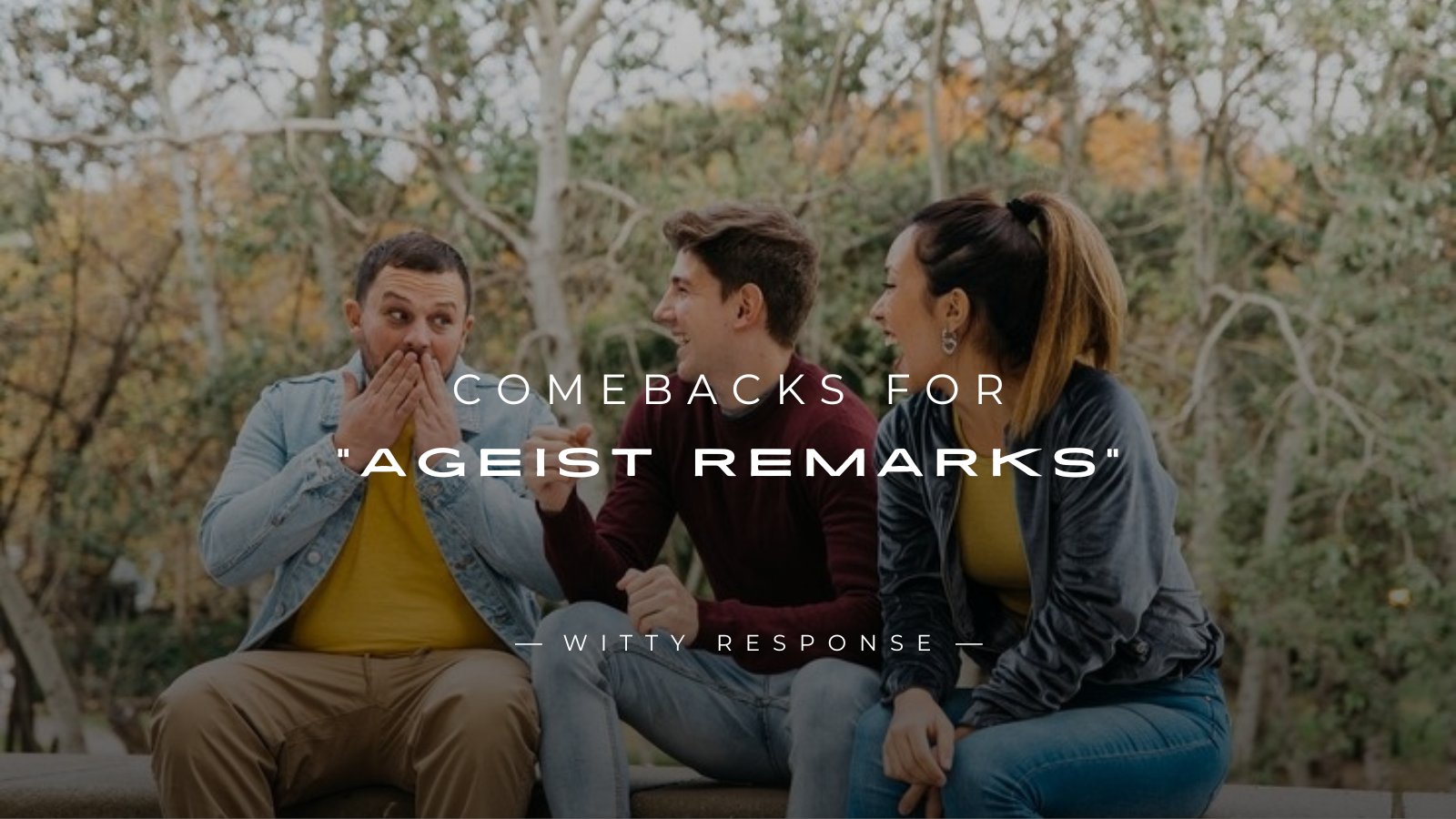250+ Best Comebacks for “Ageist Remarks” Use Them