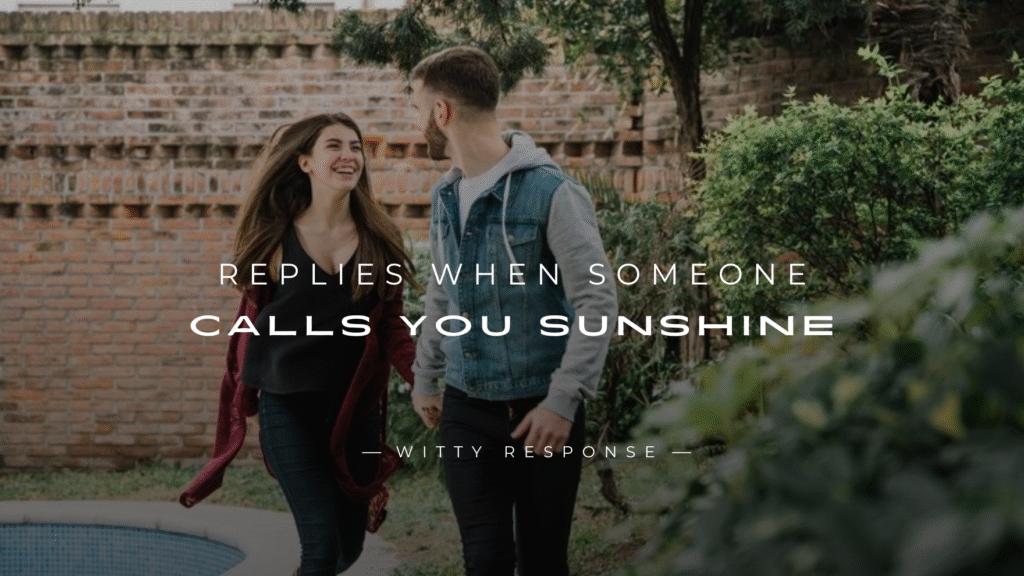 250+ Best Replies When Someone Calls You Sunshine