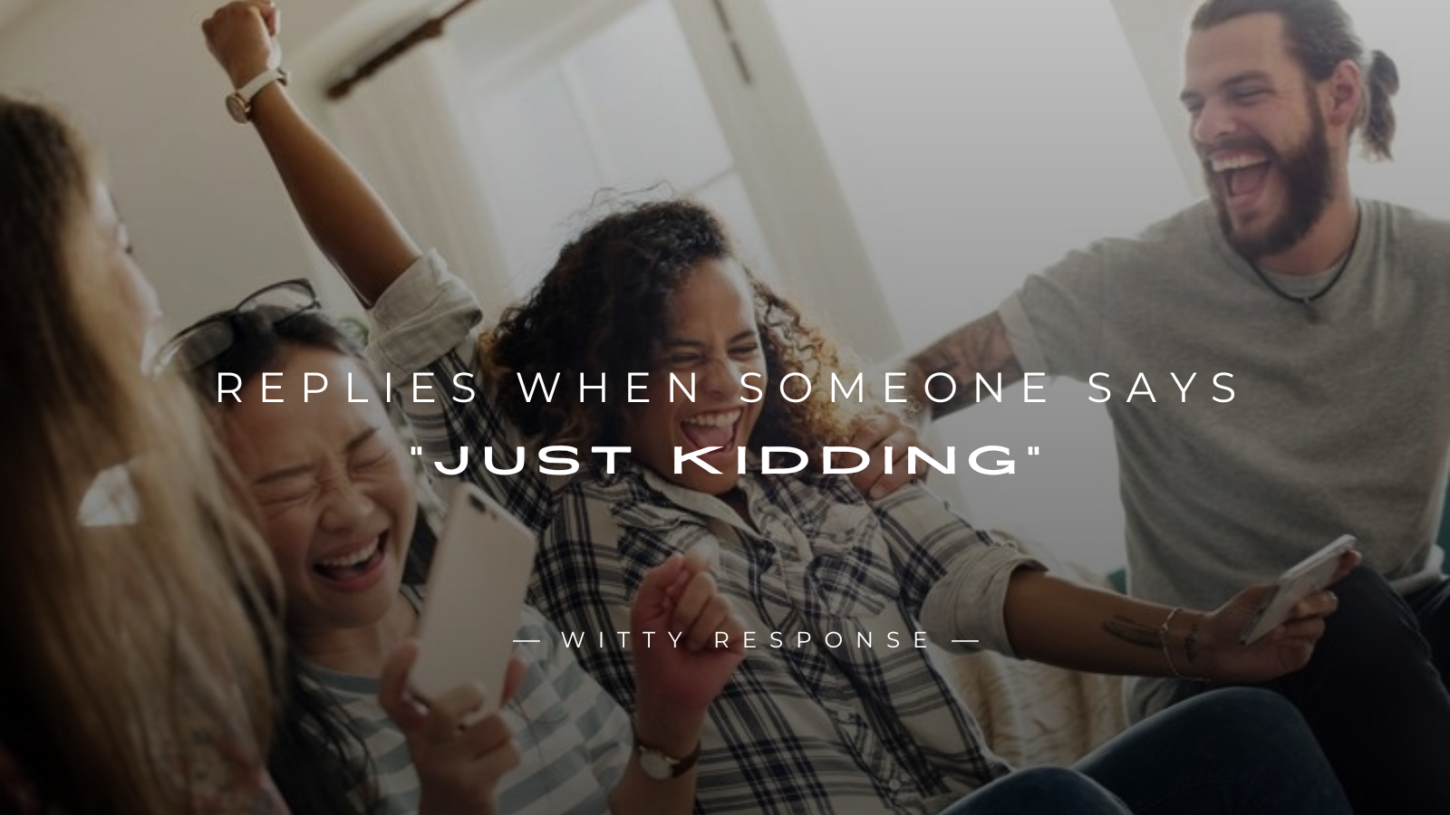 250+ Best Replies When Someone Says “Just Kidding”