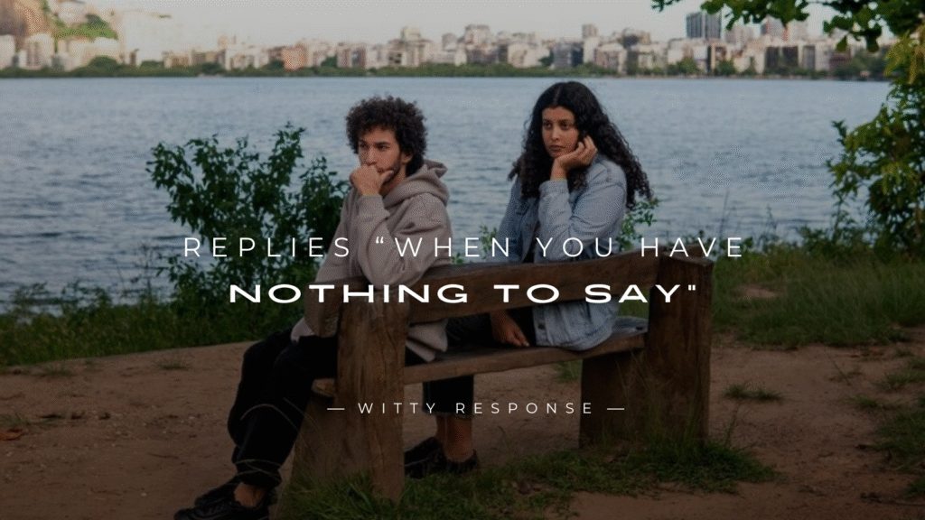 250+ Best Replies “When You Have Nothing To Say”