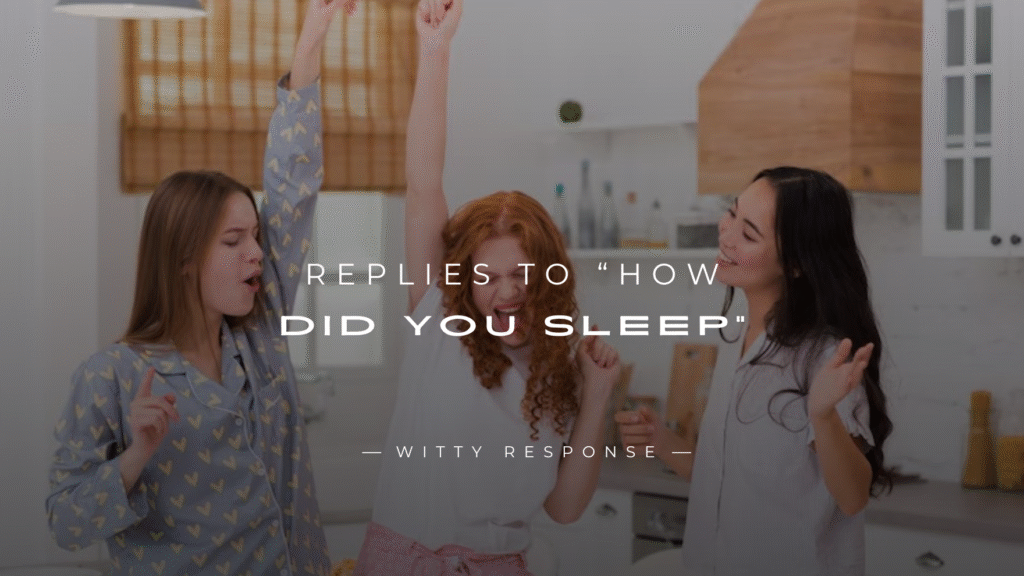 250+ Best Replies to “How Did You Sleep” Here's What