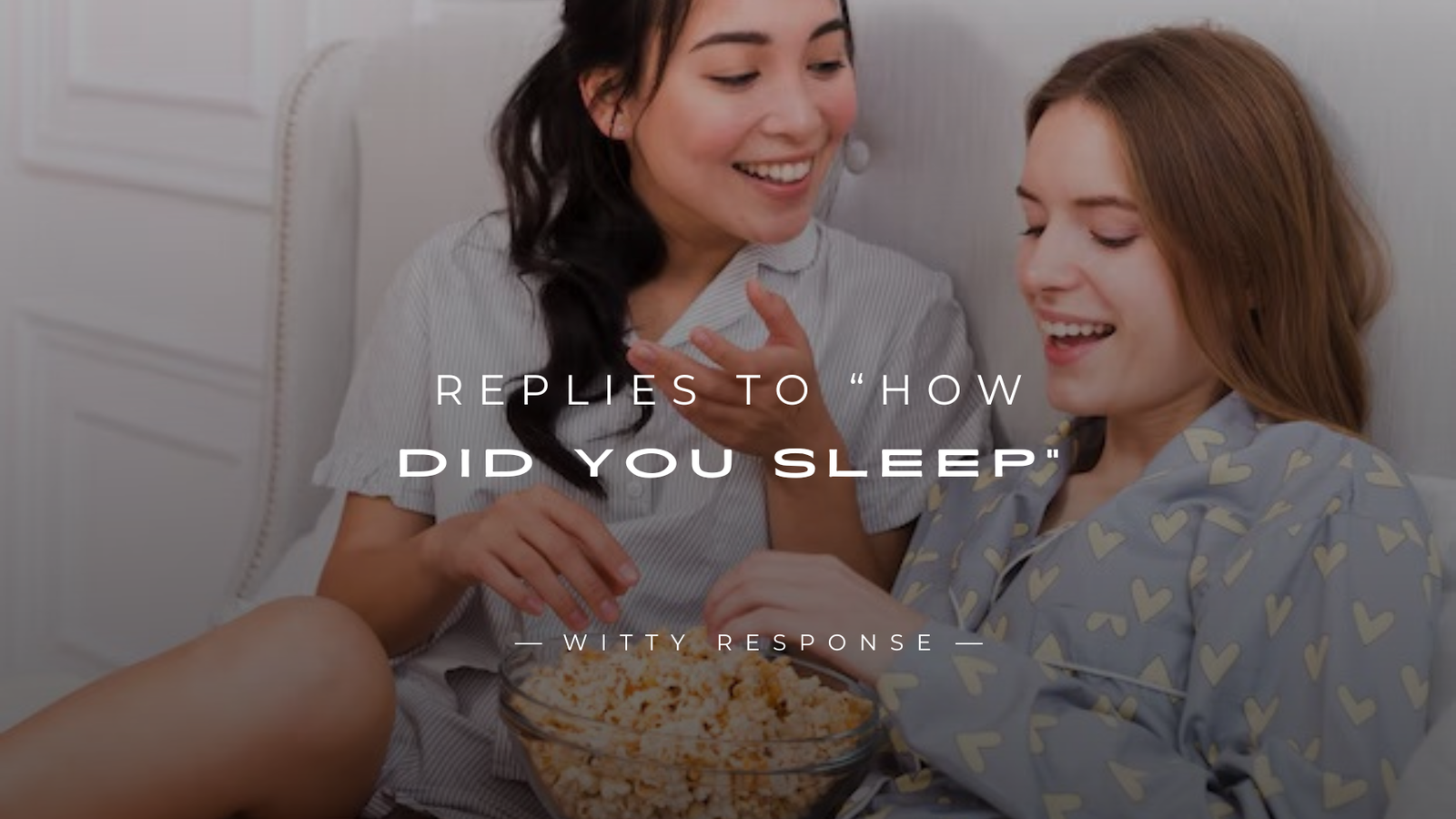 250+ Best Replies to “How Did You Sleep” Here's What
