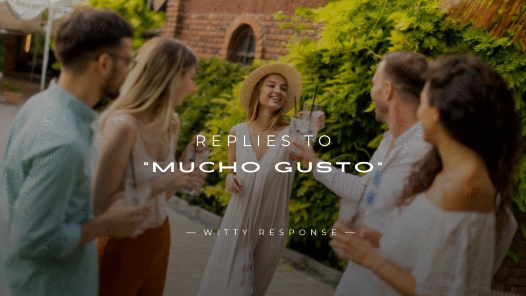 250+ Best Replies to “Mucho Gusto” (English & Spanish)