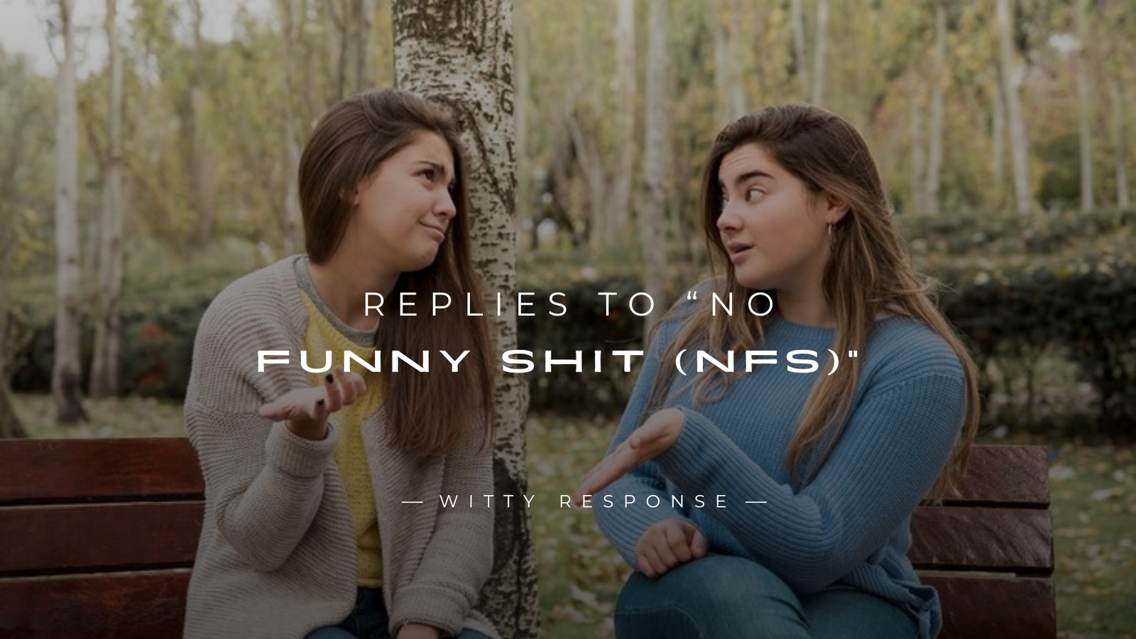 250+ Best Replies to “No Funny Shit (NFS)”