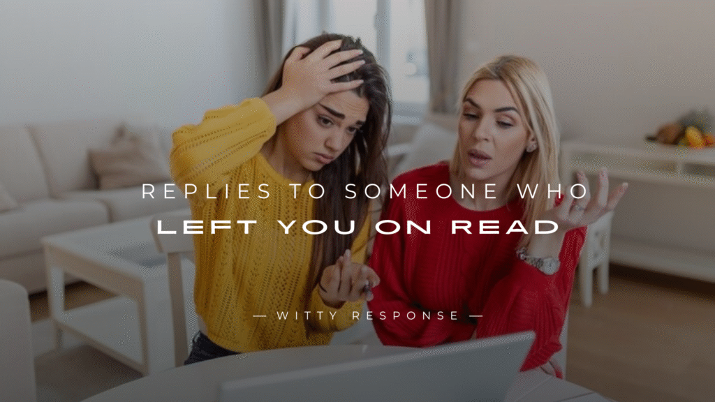 250+ Best Replies to Someone Who Left You On Read