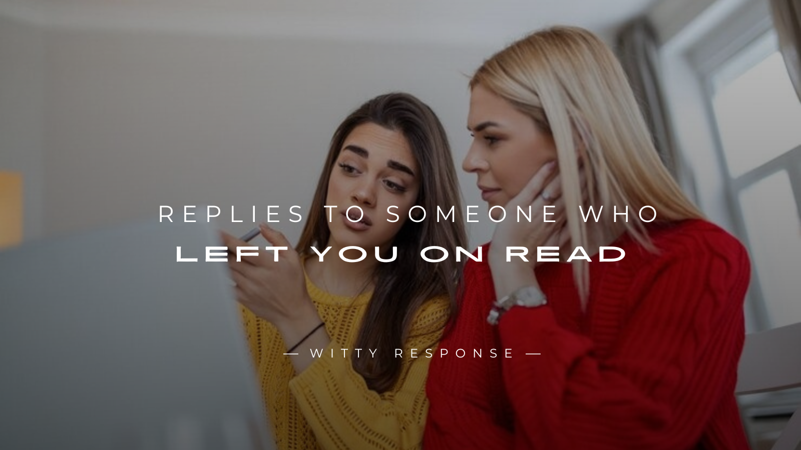 250+ Best Replies to Someone Who Left You On Read