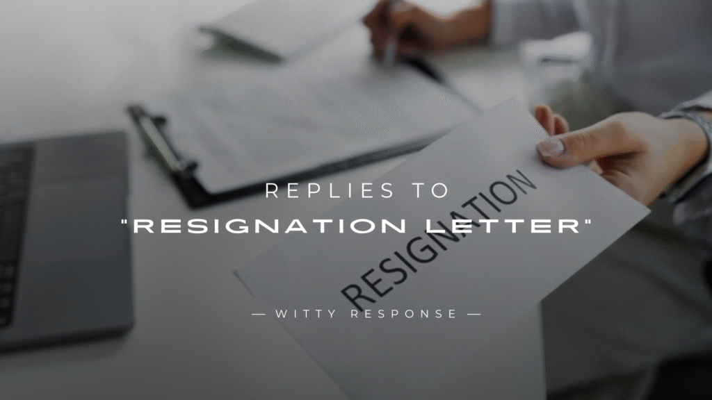 250+ Best Replies to a "Resignation Letter" Here's What