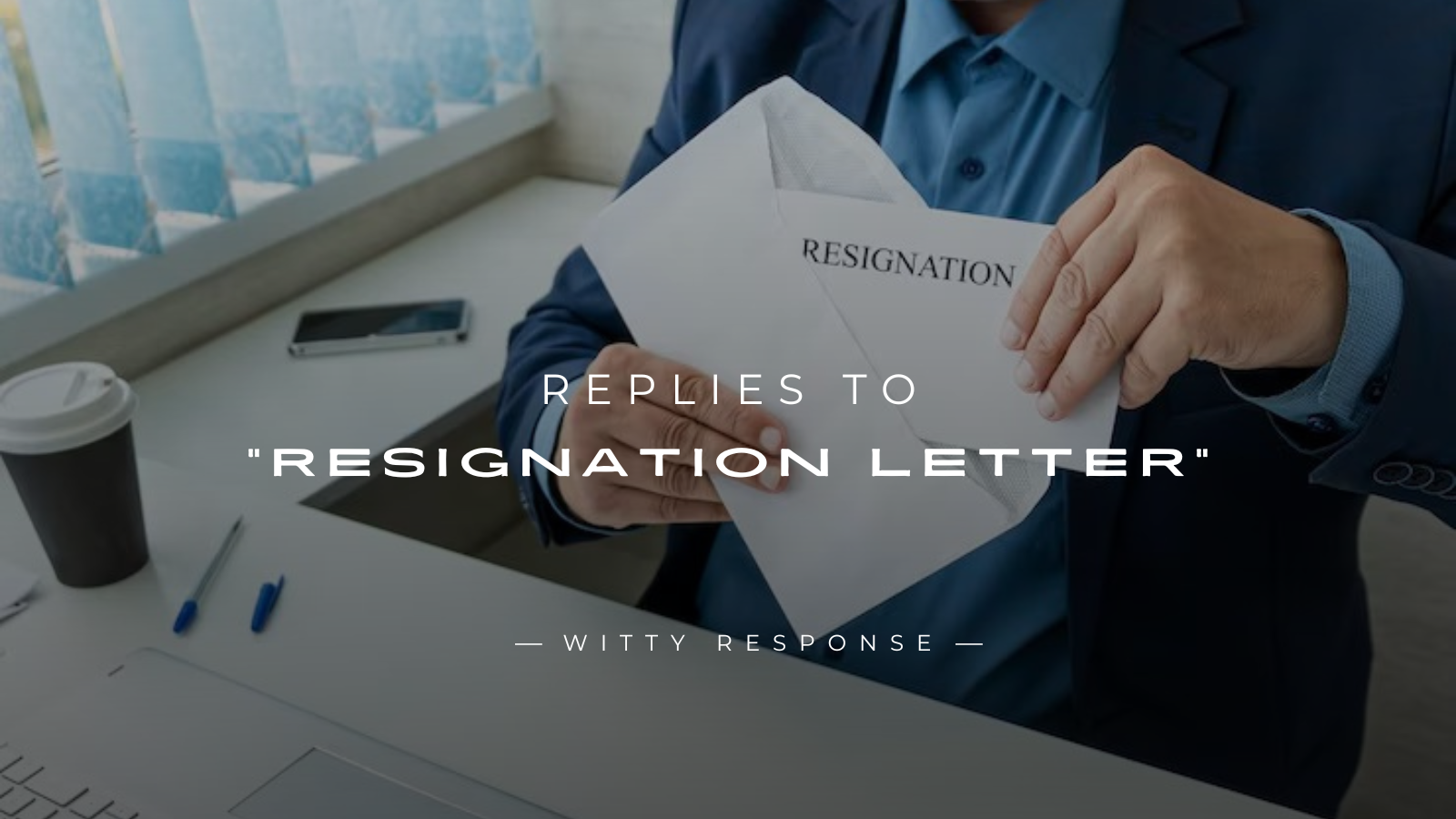 250+ Best Replies to a "Resignation Letter" Here's What