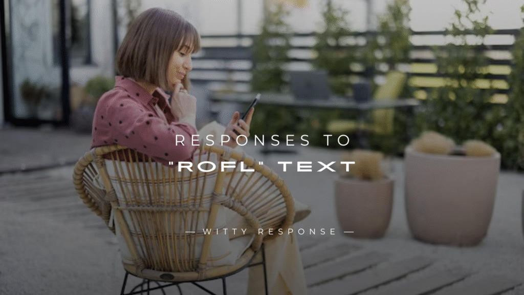 250+ Best Responses To “ROFL” Text Messages