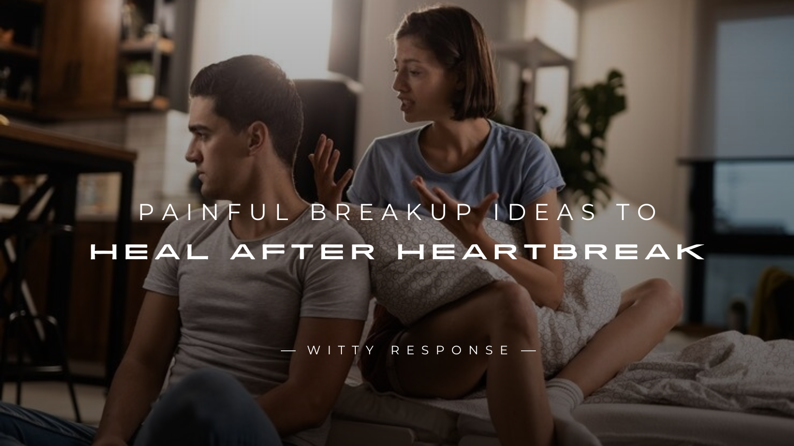 250+ Painful Breakup Ideas to Heal After Heartbreak