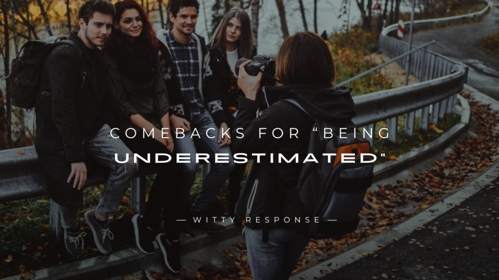 250+ Perfect Comebacks for “Being Underestimated”