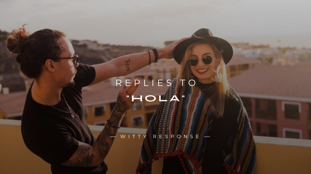 250+ Perfect Replies to “Hola” (Spanish & English)