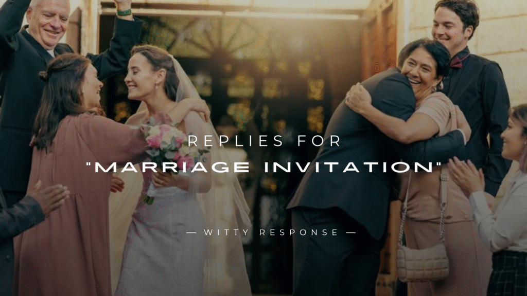 250+ Ready-to-Use Replies for "Marriage Invitation"