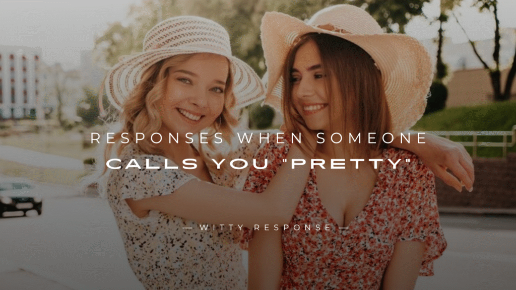 250+ Unique Responses When Someone Calls You “Pretty”