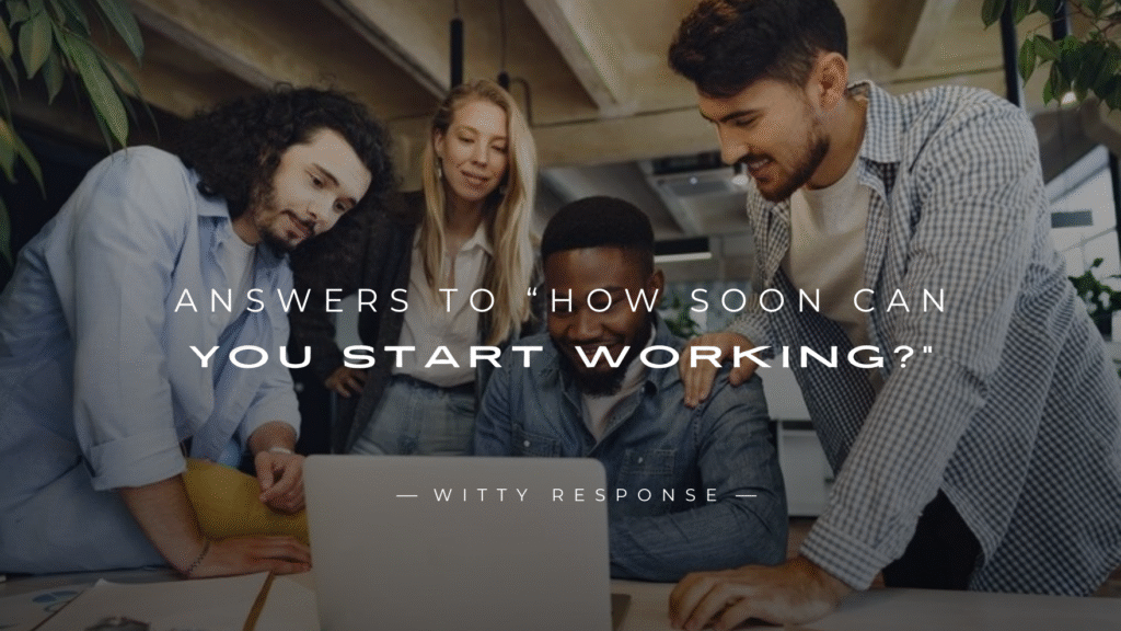 250+ Answers To “How Soon Can You Start Working?”