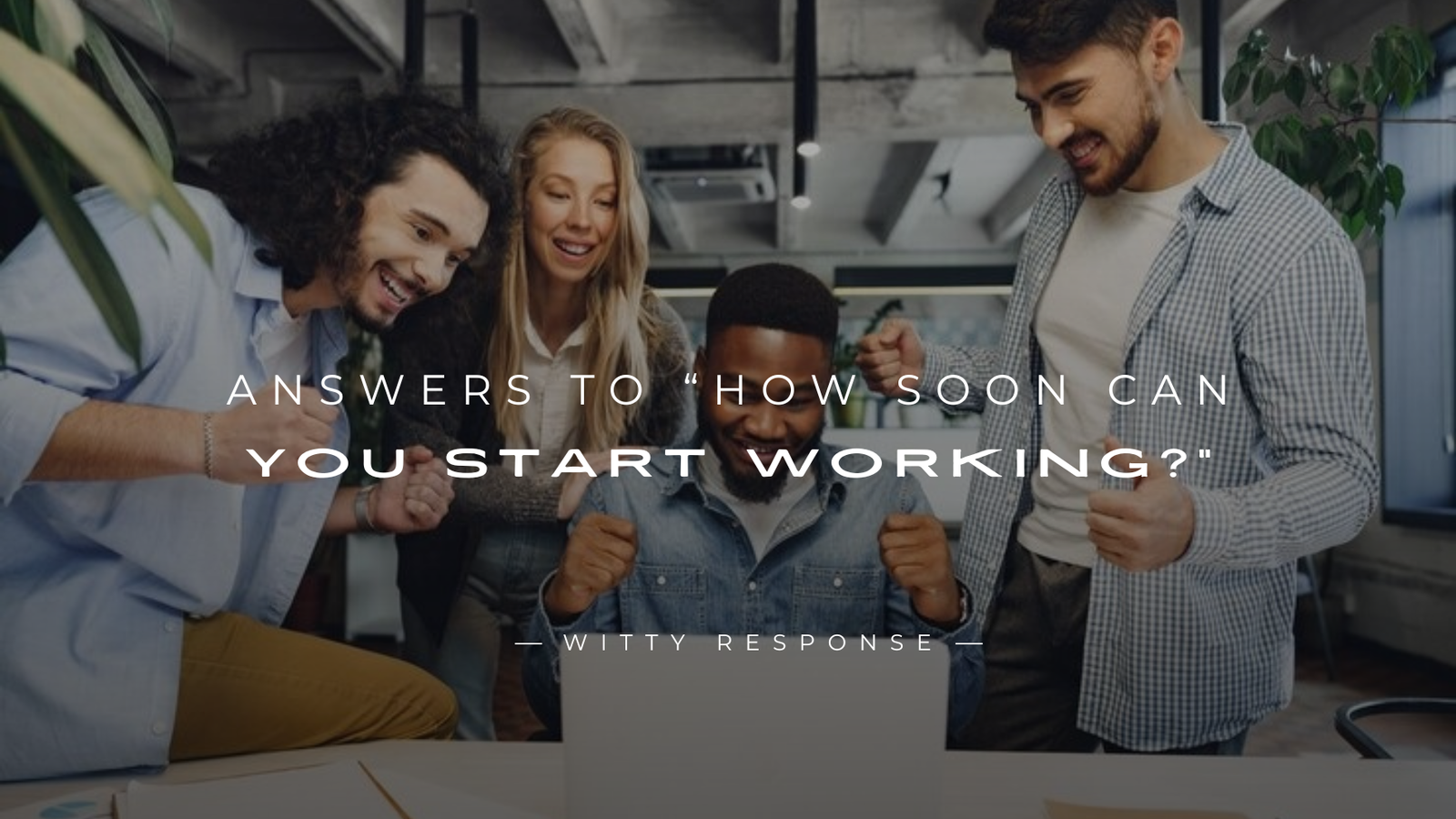 250+ Answers To “How Soon Can You Start Working?”