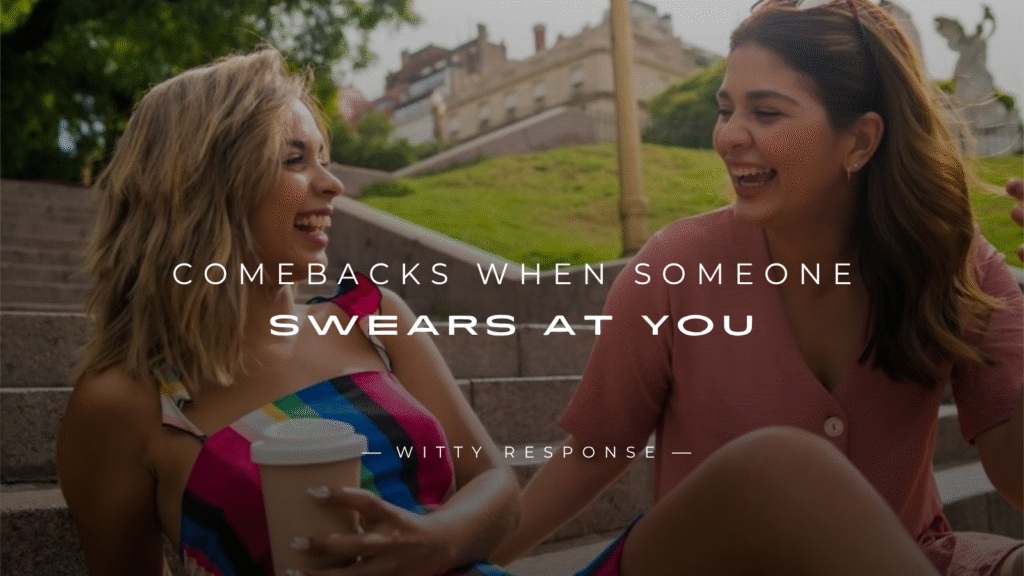 250+ Best Comebacks When Someone Swears At You