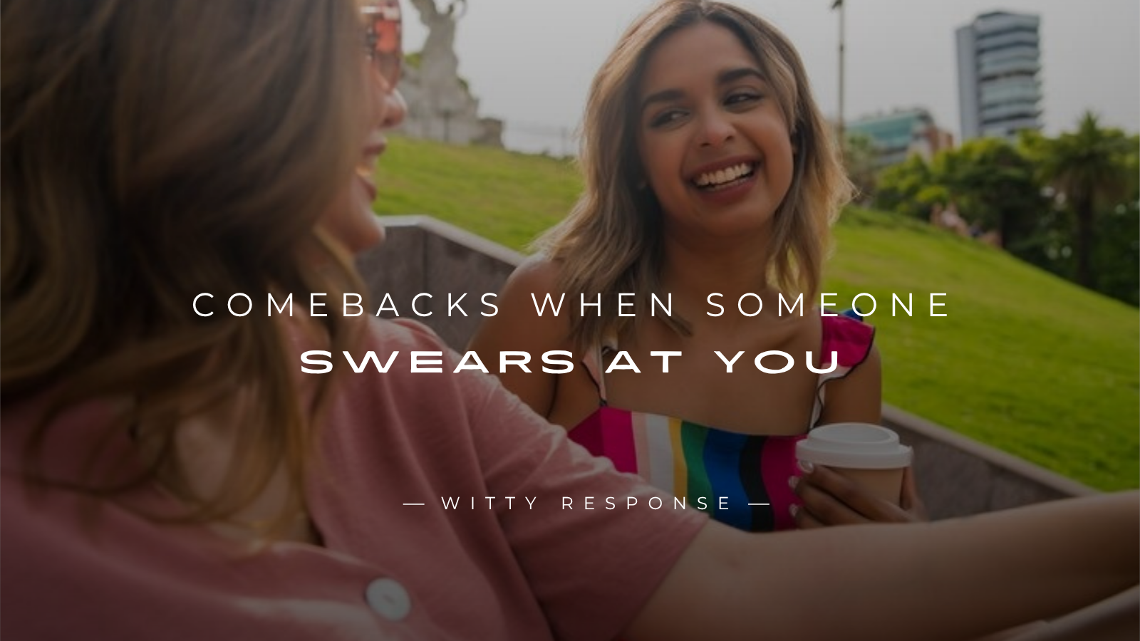 250+ Best Comebacks When Someone Swears At You