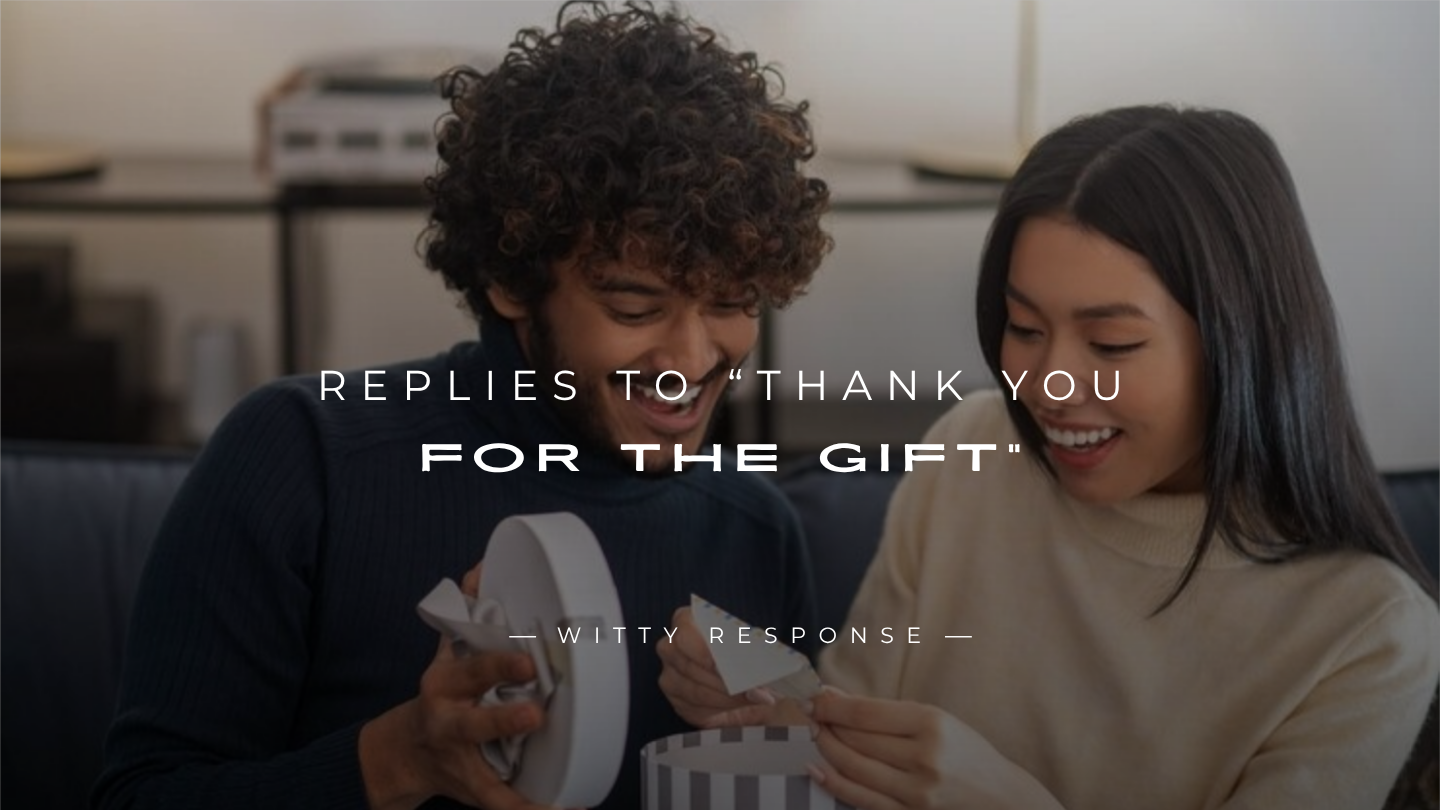 250+ Best Replies To “Thank You For The Gift”