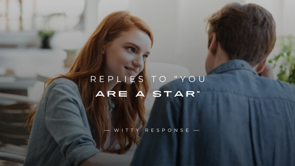 250+ Best Replies To “You Are A Star” Compliment