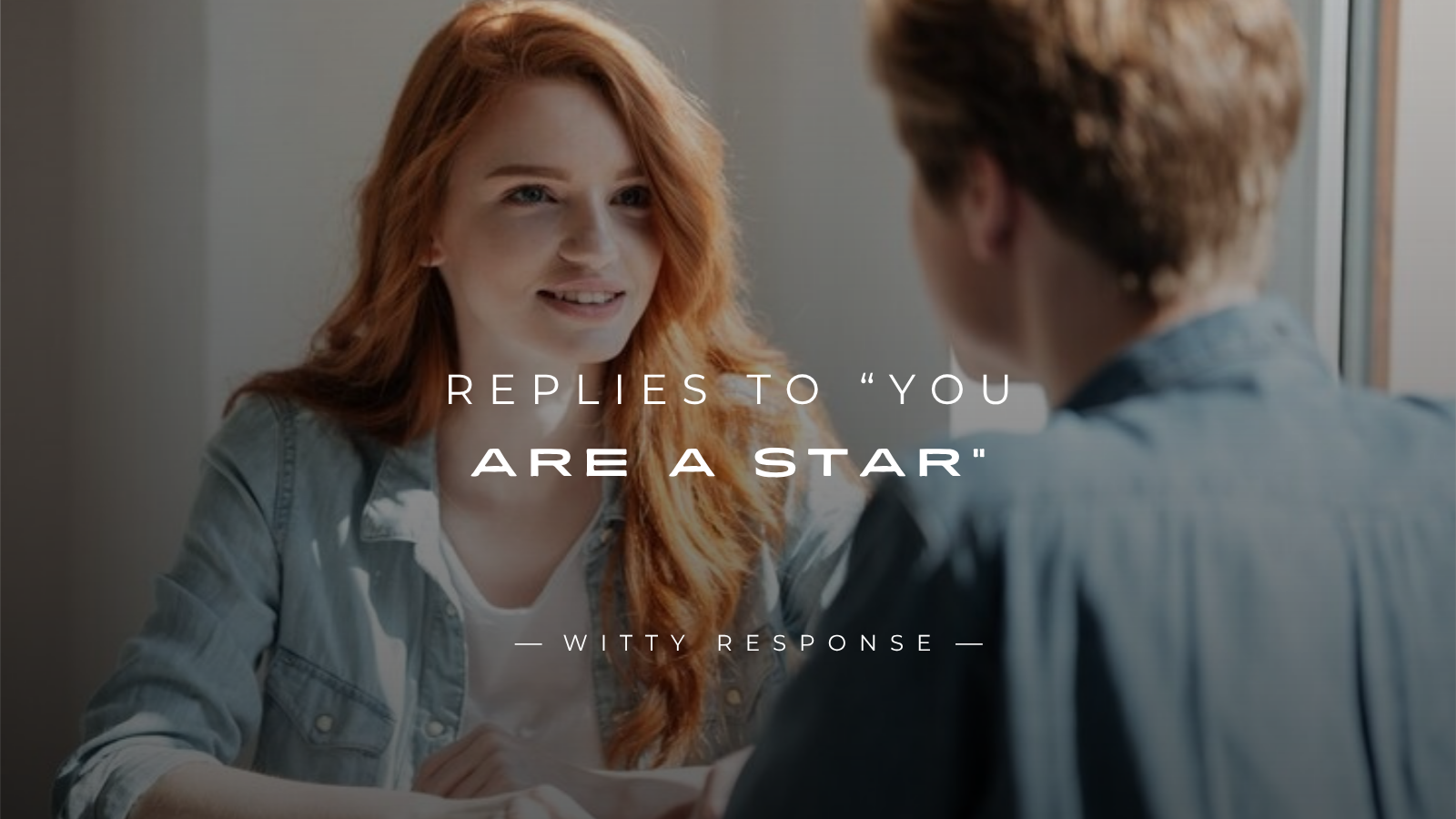 250+ Best Replies To “You Are A Star” Compliment